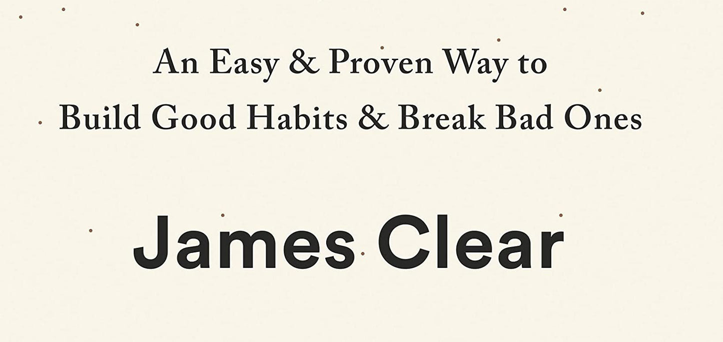 Atomic Habits: An Easy & Proven Way To Build Good Habits And Break Bad Ones