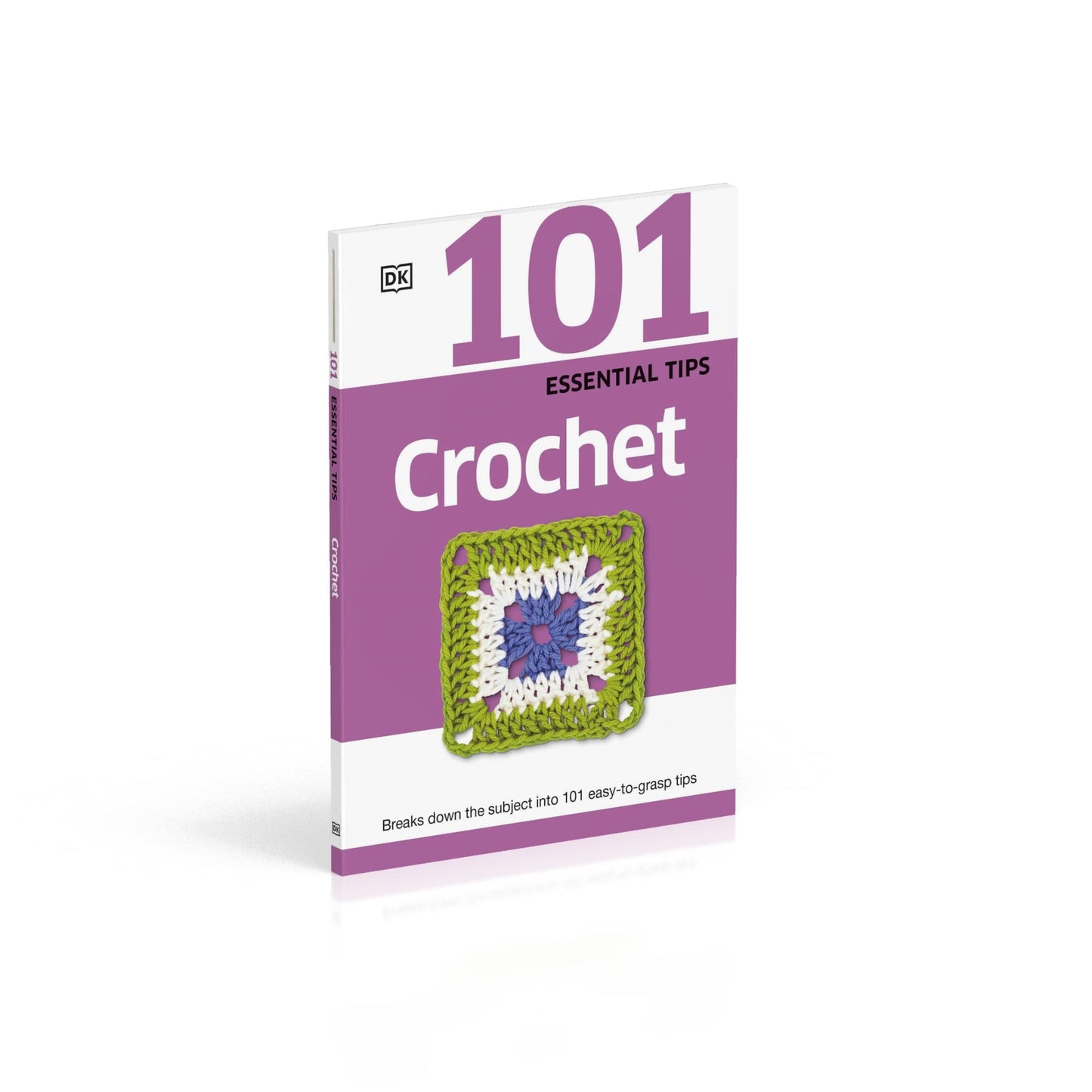 101 Essential Tips Crochet: Breaks Down the Subject into 101 Easy-to-Grasp Tips