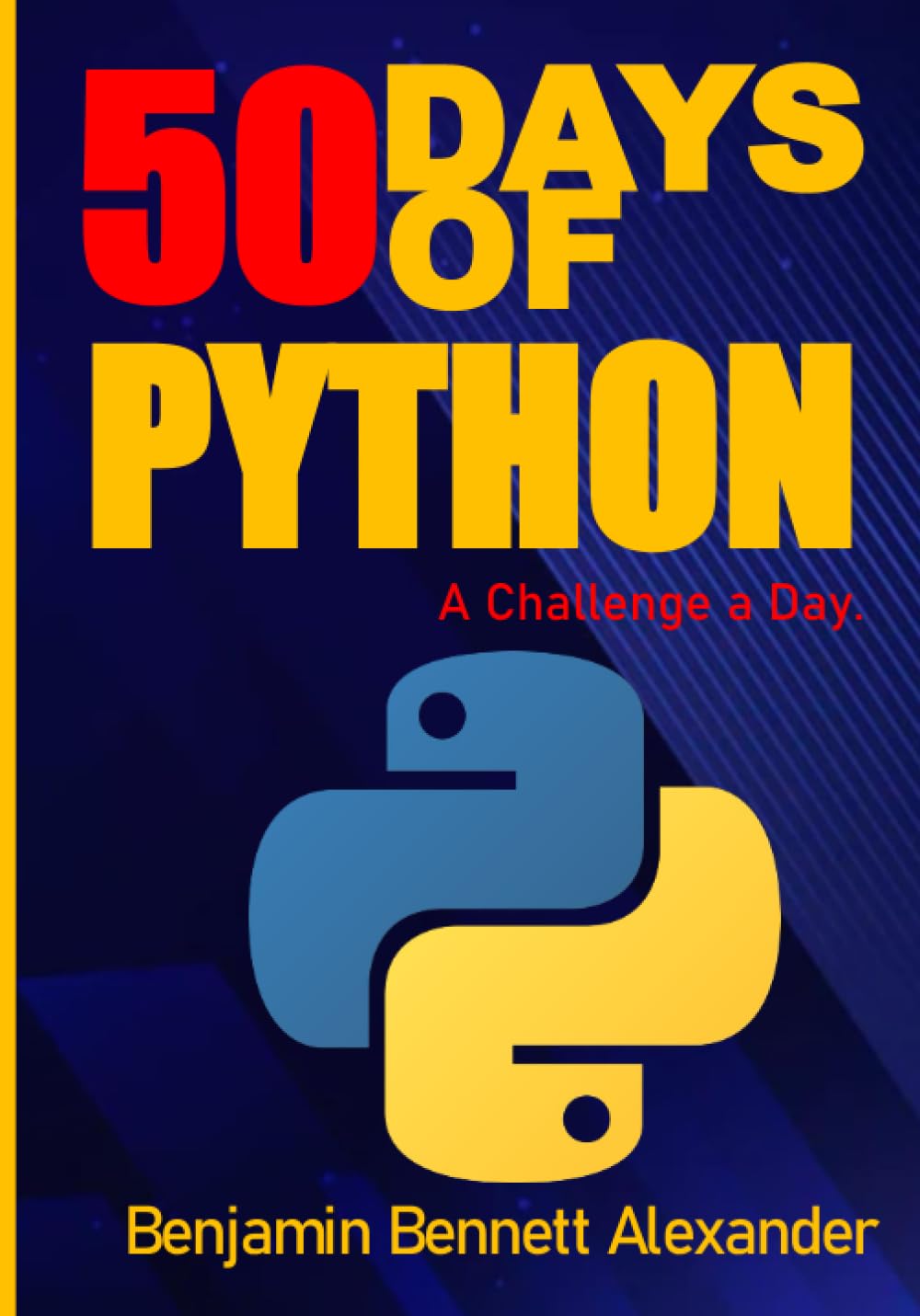 50 Days of Python : A Challenge a Day.: The Ultimate Challenges Book for Python Beginners