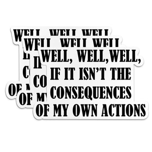 (3Pcs) Well, Well, Well, If It Isn't The Consequences Of My Own Actions Sticker Car Truck Van Car Camp Gifts Camping Sticker Hard Hat Sticker Funny Decals Waterproof Vinyl Sticker for Water Bottle