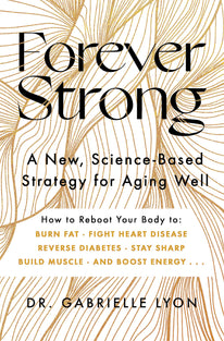 Forever Strong: A new, science-based strategy for aging well