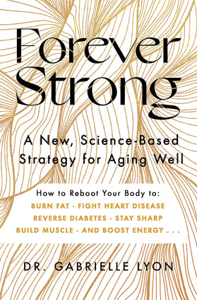 Forever Strong: A new, science-based strategy for aging well